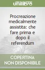 Procreazione medicalmente assistita che fare prima e dopo il referendum Offerta Lampo