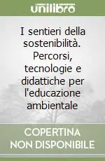 Sconto I sentieri della sostenibilità. Percorsi, tecnologie e didattiche per l‘educazione ambientale