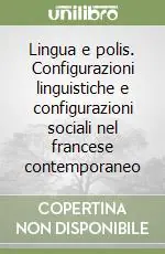 Economico Lingua e polis. Configurazioni linguistiche e configurazioni sociali nel francese contemporaneo