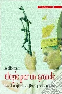 Offerta Speciale Elegie per un grande. Karol Wojtyla un papa per l‘umanità