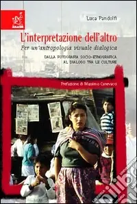 L‘interpretazione dell‘altro. Per un‘antropologia visuale dialogica Reso Gratuito