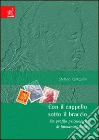 Con il cappello sotto il braccio. Un profilo psicologico di Immanuel Kant Occasione