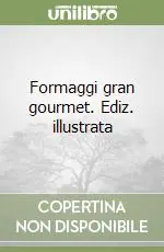 Formaggi gran gourmet. Ediz. illustrata Occasione