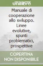 Professionale Manuale di cooperazione allo sviluppo. Linee evolutive, spunti problematici, prospettive