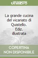 La grande cucina del vicariato di Quistello. Ediz. illustrata Occasione Imperdibile