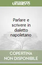 Parlare e scrivere in dialetto napoletano Nuovo Arrivo