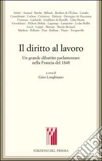Il diritto al lavoro. Un grande dibattito parlamentare nella Francia del 1848 Professionale