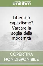 Libertà o capitalismo? Varcare la soglia della modernità A Buon Prezzo