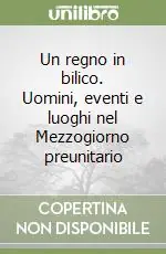 Promozione Un regno in bilico. Uomini, eventi e luoghi nel Mezzogiorno preunitario