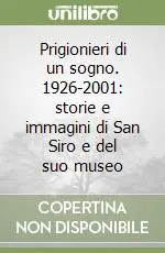 Miglior Prezzo Prigionieri di un sogno. 1926-2001 storie e immagini di San Siro e del suo museo