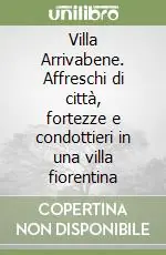 Villa Arrivabene. Affreschi di città, fortezze e condottieri in una villa fiorentina Popolare