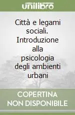 Città e legami sociali. Introduzione alla psicologia degli ambienti urbani Offerta