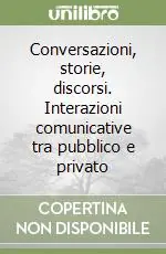 Di Tendenza Conversazioni, storie, discorsi. Interazioni comunicative tra pubblico e privato