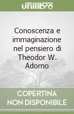 Pagamento Sicuro Conoscenza e immaginazione nel pensiero di Theodor W. Adorno