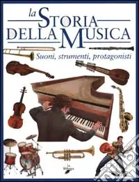 La storia della musica. Suoni, strumenti, protagonisti Bestseller