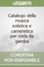 Catalogo della musica solistica e cameristica per viola da gamba Popolare