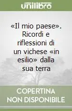 «Il mio paese». Ricordi e riflessioni di un vichese «in esilio» dalla sua terra Saldi