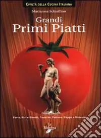 Grandi primi piatti. Pasta, risi e risotti, gnocchi, polenta, zuppe e minestre Non Perdere