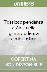 Tossicodipendenza e Aids nella giurisprudenza ecclesiastica Reso Gratuito