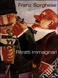 Reso Gratuito Franz Borghese. Ritratti immaginari e altro