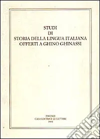 Studi di storia della lingua italiana offerti a Ghino Ghinassi Spedito Oggi