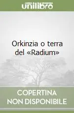 Orkinzia o terra del «Radium» Soddisfatti O Rimborsati