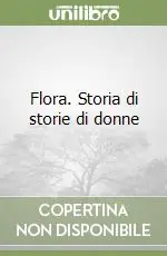 Flora. Storia di storie di donne Offerta Limitata