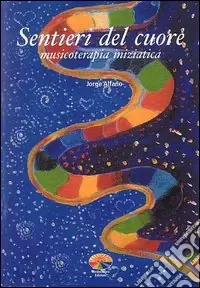 Ordina Subito Sentieri del cuore. Musicoterapia iniziatica