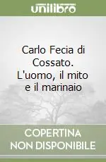 Miglior Prezzo Carlo Fecia di Cossato. L‘uomo, il mito e il marinaio