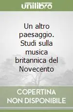Compra Adesso Un altro paesaggio. Studi sulla musica britannica del Novecento