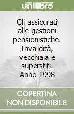 Super Prezzo Gli assicurati alle gestioni pensionistiche. Invalidità, vecchiaia e superstiti. Anno 1998