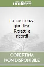 La coscienza giuridica. Ritratti e ricordi Super Prezzo