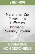 Maremma. Die Juwele des Tuffsteins. Pitigliano, Sorano, Sovana Ultimissimo Modello