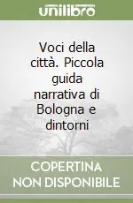 Soddisfatti O Rimborsati Voci della città. Piccola guida narrativa di Bologna e dintorni