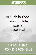 ABC della fede. Lessico delle parole essenziali Prezzo Conveniente