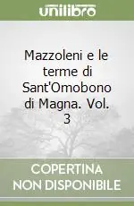 Mazzoleni e le terme di Sant‘Omobono di Magna. Vol. 3 Offerta Speciale