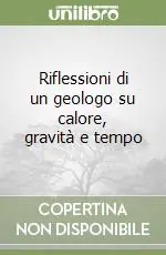 Subito Disponibile Riflessioni di un geologo su calore, gravità e tempo