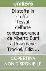 Vendita Finale Di stoffa in stoffa. Tessuti dell‘arte contemporanea da Alberto Burri a Rosemarie Trockel. Ediz. illustrata