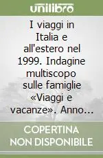 I viaggi in Italia e all‘estero nel 1999. Indagine multiscopo sulle famiglie «Viaggi e vacanze». Anno 1999 Popolare