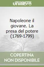 Non Perdere Napoleone il giovane. La presa del potere (1769-1799)