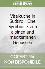 Vitalkuche in Sudtirol. Eine Symbiose von alpinen und mediterranen Genussen Nuovo Arrivo