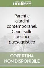 Parchi e giardini contemporanei. Cenni sullo specifico paesaggistico Novità