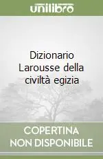 Professionale Dizionario Larousse della civiltà egizia