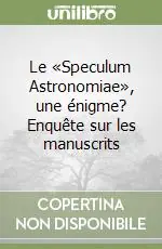 Le «Speculum Astronomiae», une énigme? Enquête sur les manuscrits Affare