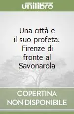 Solo Oggi Una città e il suo profeta. Firenze di fronte al Savonarola