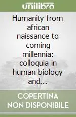 Humanity from african naissance to coming millennia colloquia in human biology and palaeoanthropology Professionale