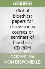 Global bioethics papers for discussion in courses or seminars of bioethics. CD-ROM Soddisfatti O Rimborsati