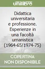 Didattica universitaria e professione. Esperienze in una facoltà umanistica (1964-65/1974-75) Compra Oggi Stesso