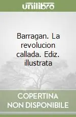 Barragan. La revolucion callada. Ediz. illustrata Quantità Limitata