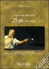 Ultime Pezzi I auguri di Runcaciô. 25 an (1978-2002)... da Andreoti... a Berluscoun... fra tri Pèpa, zzinch Presidèint e... un bruntlòun. Testo italiano a fronte